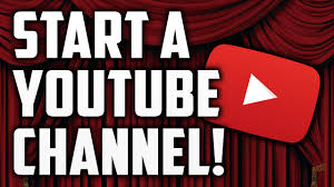 How To Start A Youtube Channel