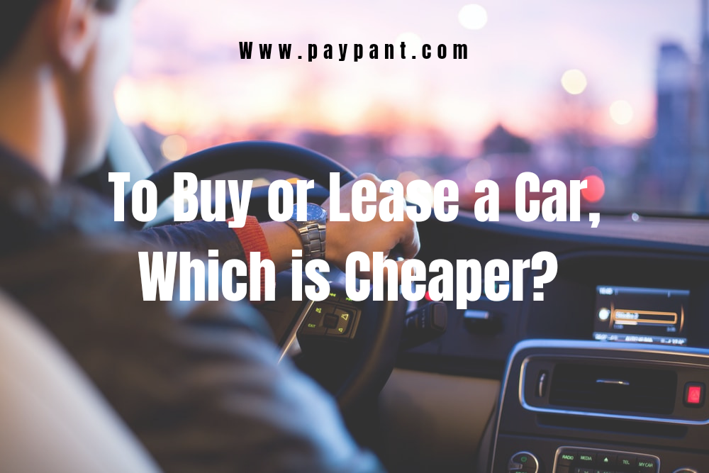 To Buy Or Lease A Car Which Is Cheaper 