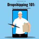 Dropshipping 101: How to Start a Dropshipping Business