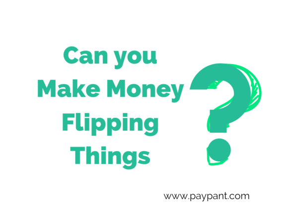 ca you make money flipping?  www.paypant.comg