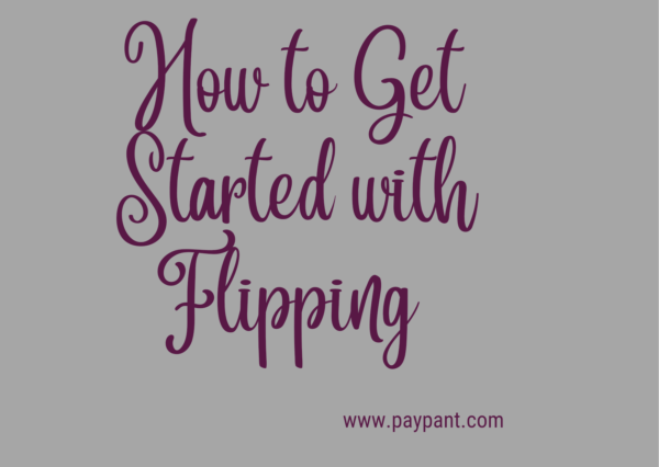 How to get started with flipping   www.paypant.com