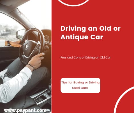 Driving An Old or Antique Car: Pros and Cons www.paypant.com